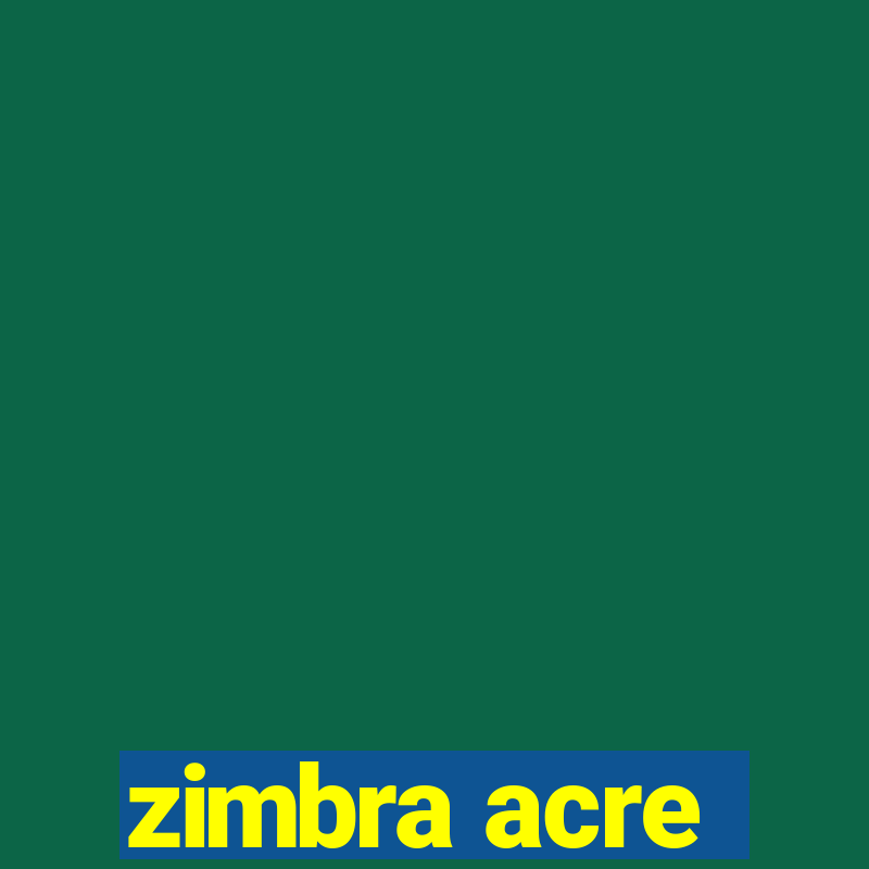 zimbra acre